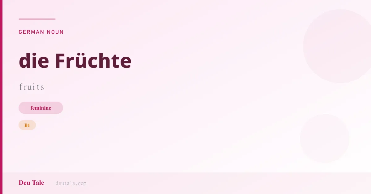 die Früchte — German feminine noun meaning fruits (B1)