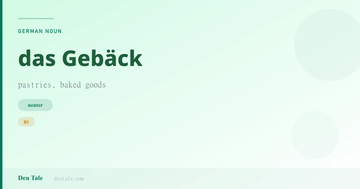 das Gebäck — German neuter noun meaning pastries, baked goods (B1)