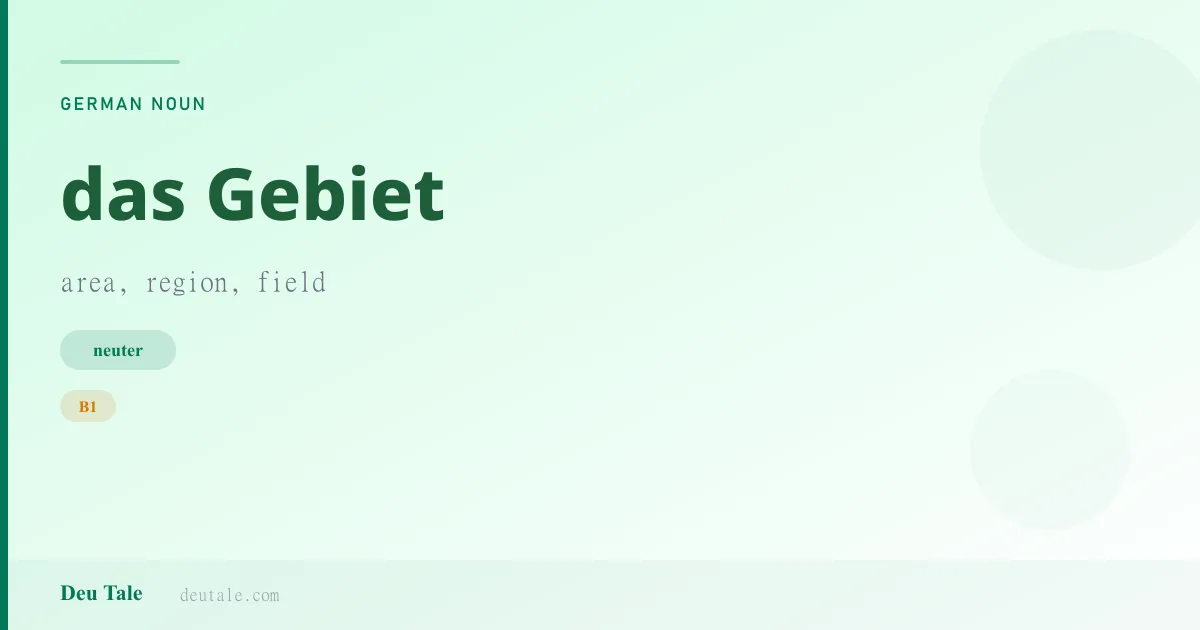 das Gebiet — German neuter noun meaning area, region, field (B1)