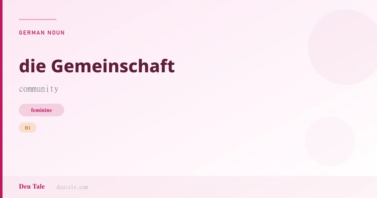 die Gemeinschaft — German feminine noun meaning community (B1)