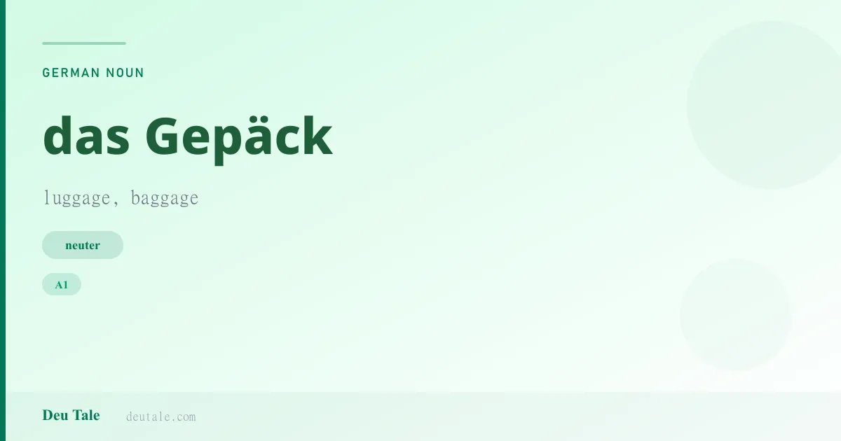 das Gepäck — German neuter noun meaning luggage, baggage (A1)