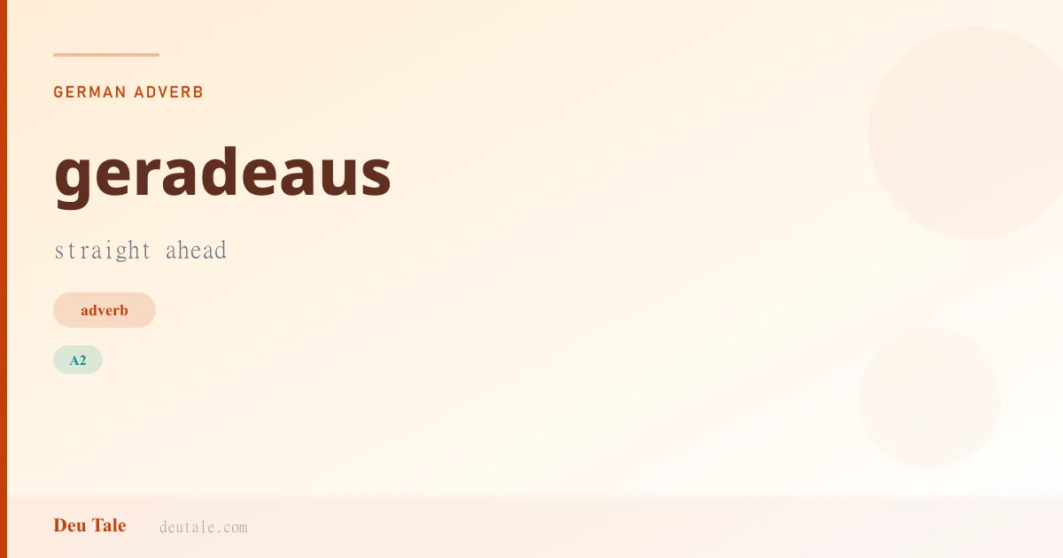 geradeaus — German adverb meaning straight ahead (A2)