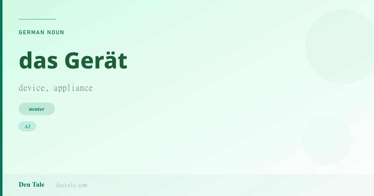 das Gerät — German neuter noun meaning device, appliance (A2)