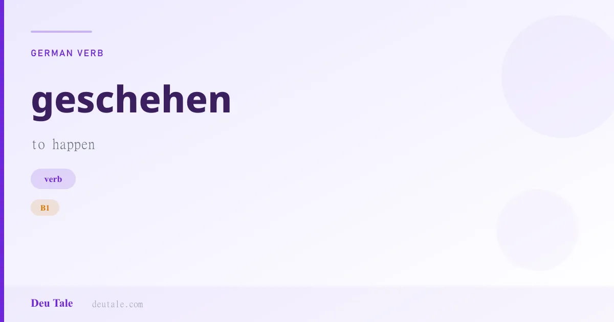 geschehen — German verb meaning to happen (B1)