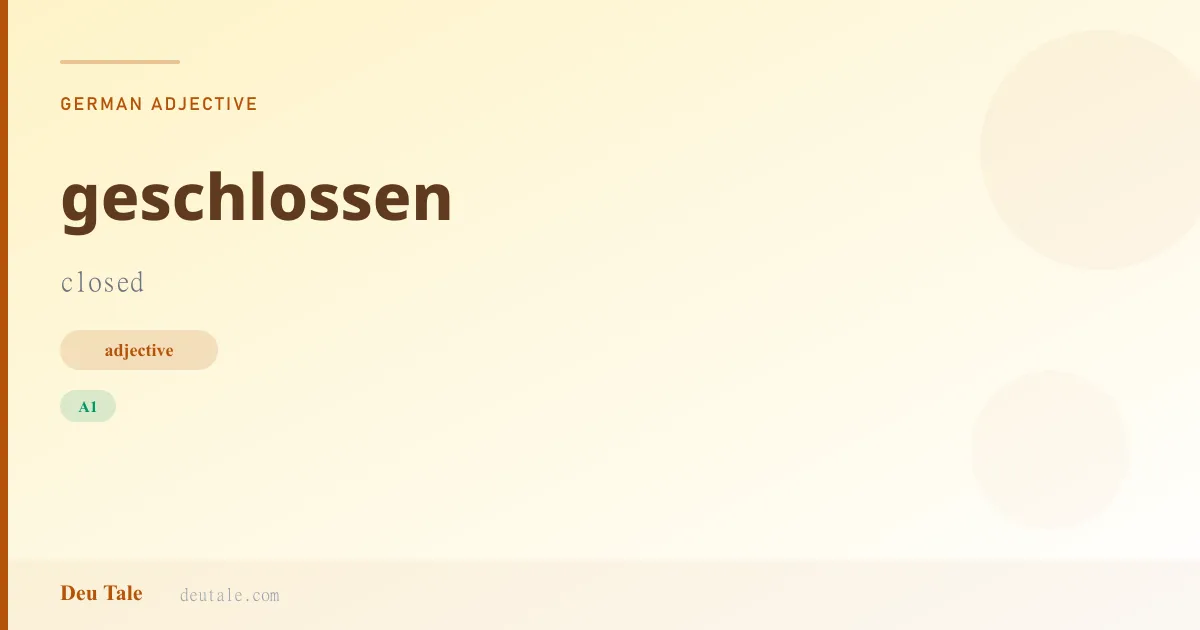 geschlossen — German adjective meaning closed (A1)