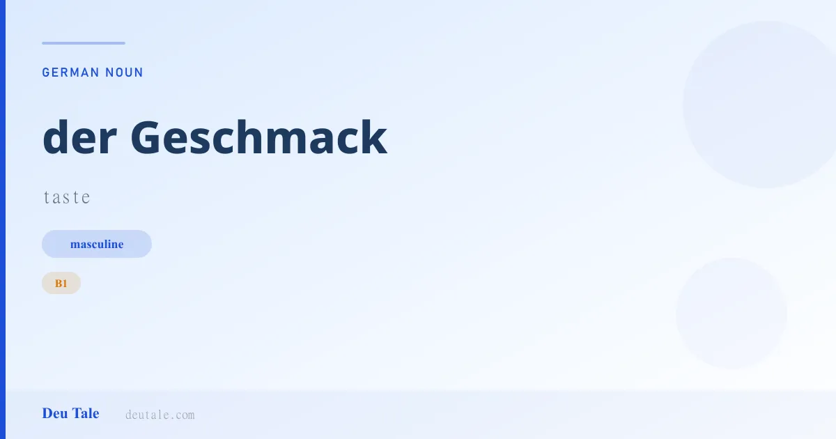 der Geschmack — German masculine noun meaning taste (B1)