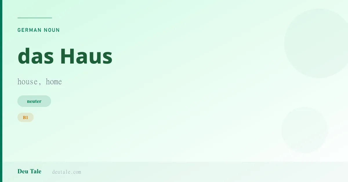 das Haus — German neuter noun meaning house, home (B1)