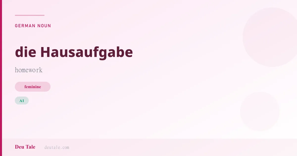 die Hausaufgabe — German feminine noun meaning homework (A1)