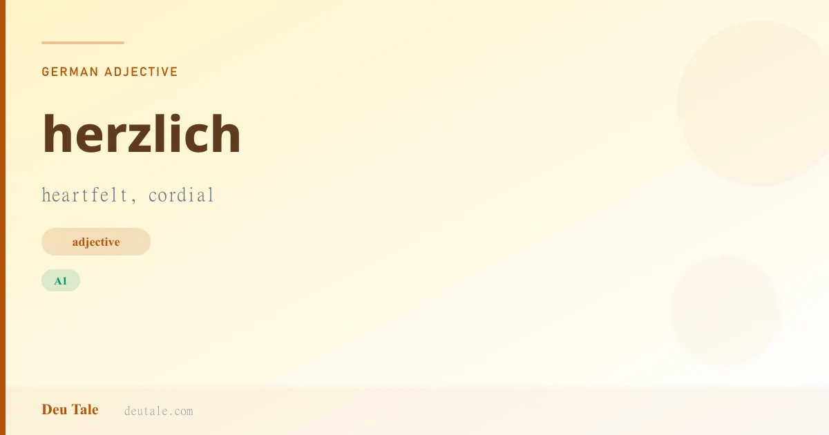 herzlich — German adjective meaning heartfelt, cordial (A1)