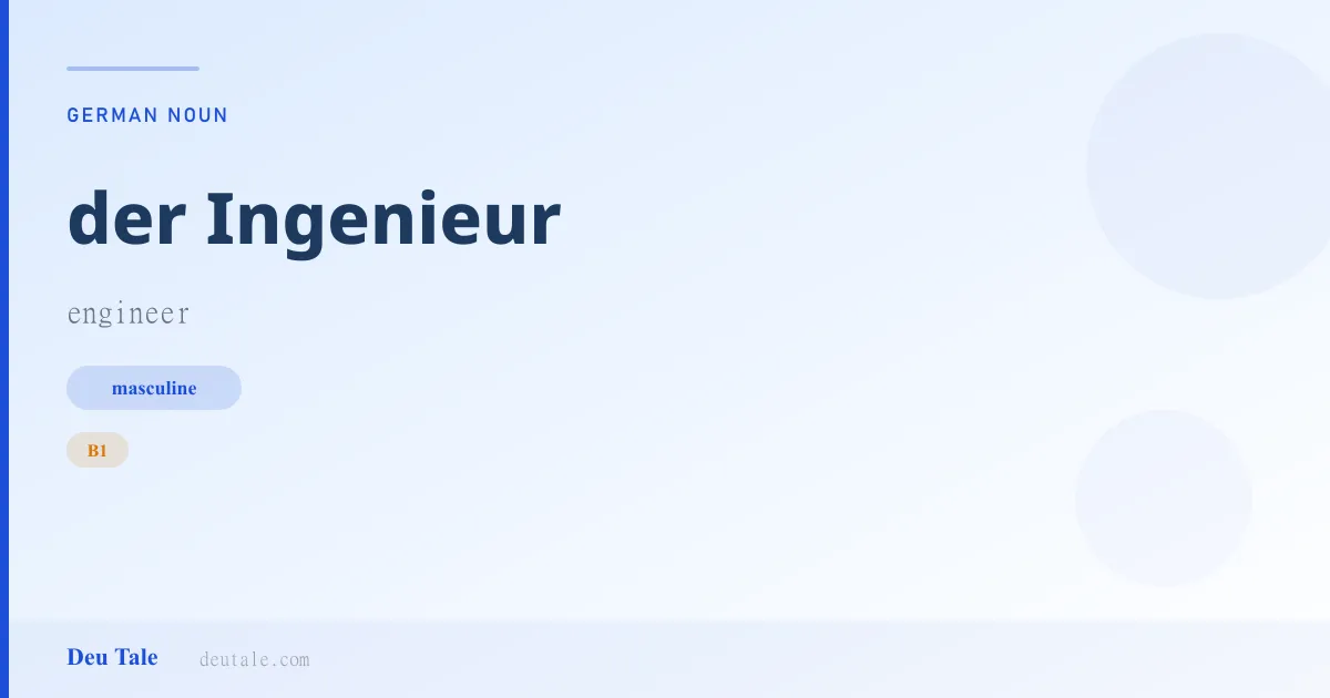 der Ingenieur — German masculine noun meaning engineer (B1)
