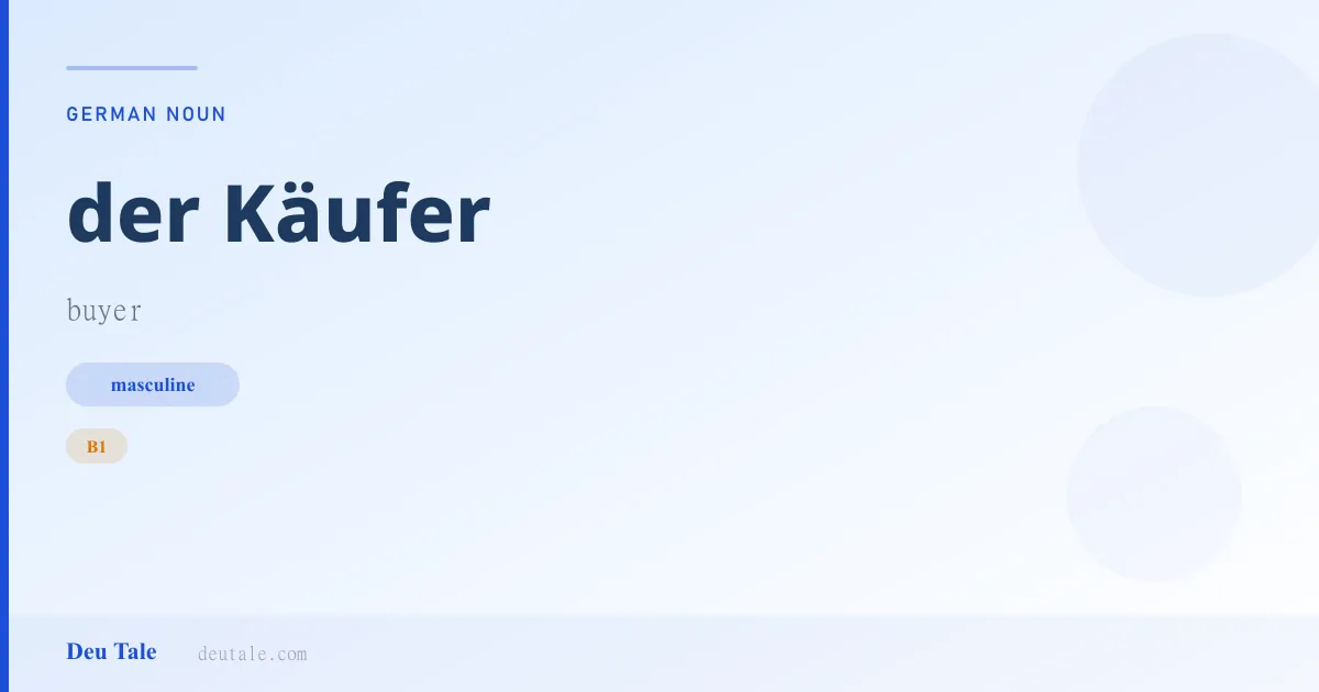 der Käufer — German masculine noun meaning buyer (B1)