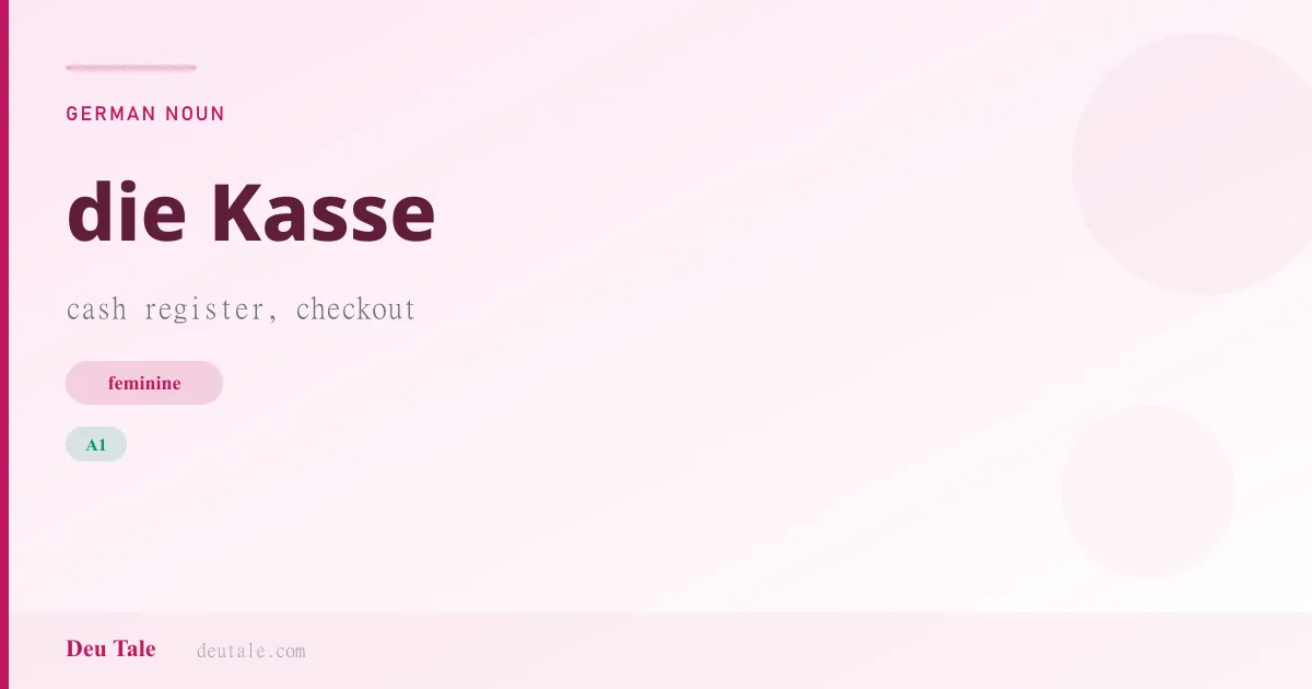 die Kasse — German feminine noun meaning cash register, checkout (A1)