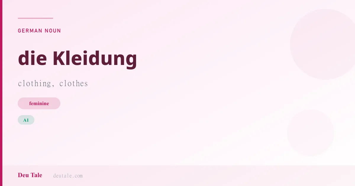die Kleidung — German feminine noun meaning clothing, clothes (A1)