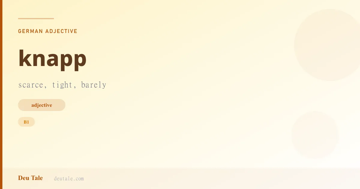knapp — German adjective meaning scarce, tight, barely (B1)
