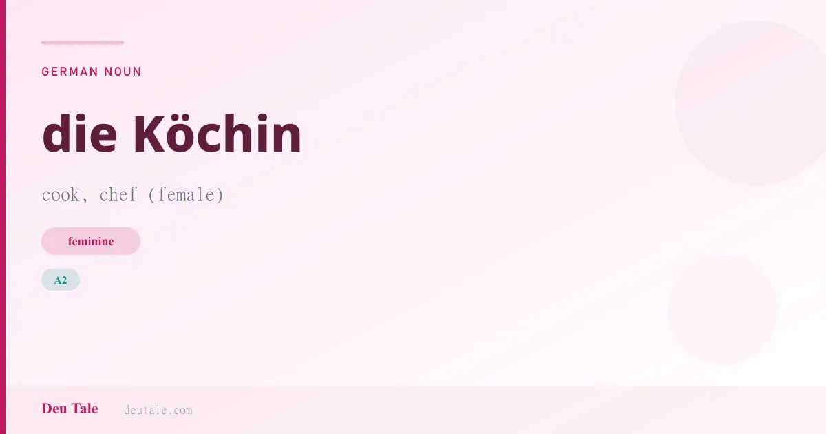 die Köchin — German feminine noun meaning cook, chef (female) (A2)