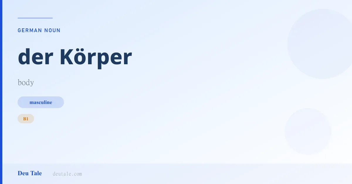 der Körper — German masculine noun meaning body (B1)