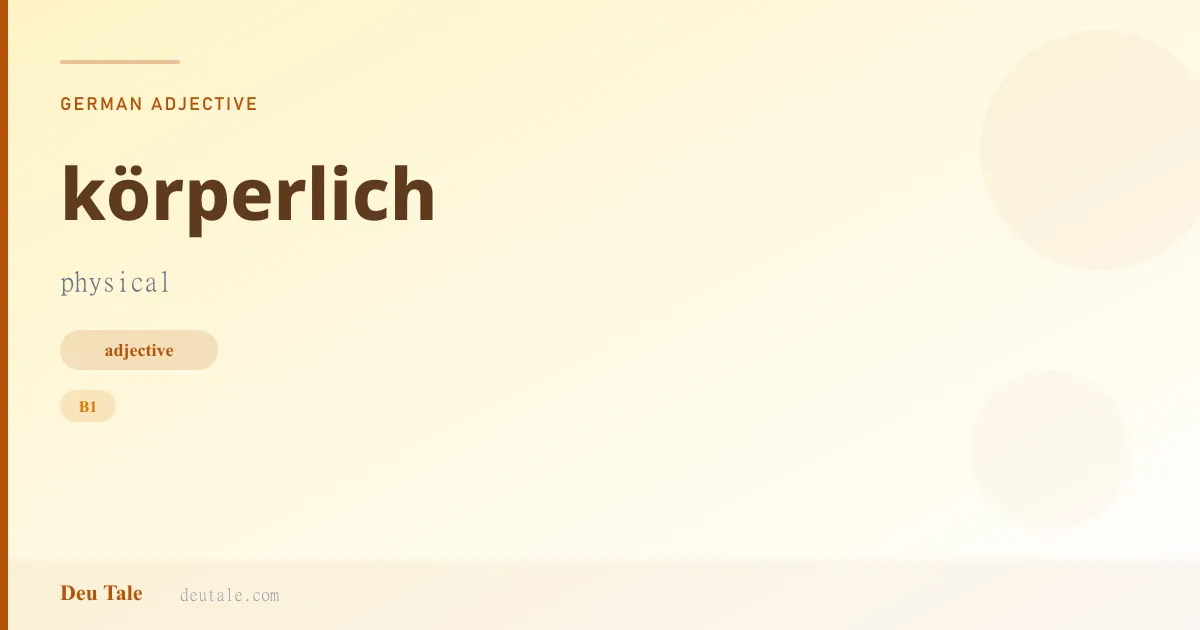 körperlich — German adjective meaning physical (B1)