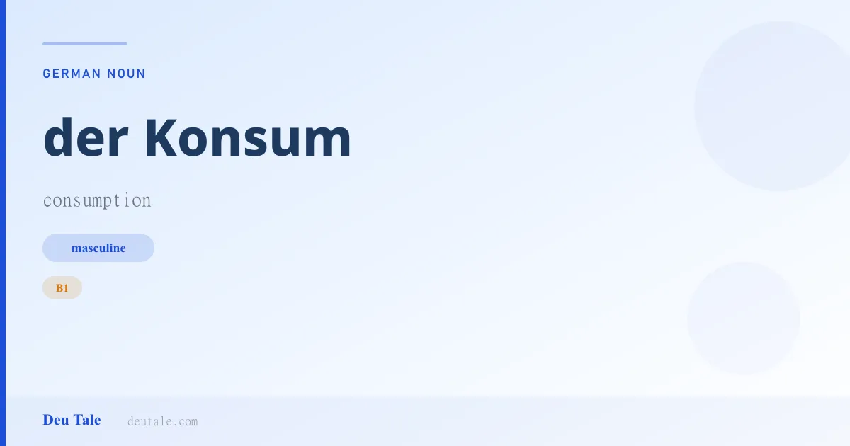 der Konsum — German masculine noun meaning consumption (B1)