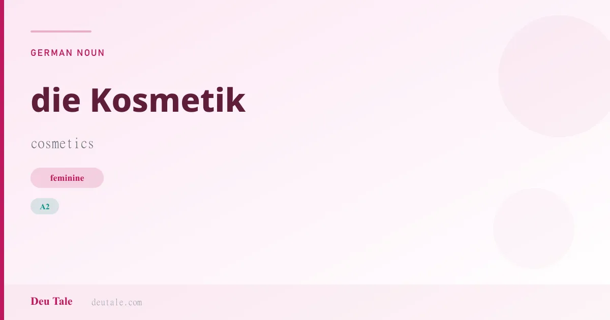 die Kosmetik — German feminine noun meaning cosmetics (A2)
