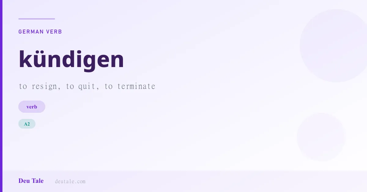 kündigen — German verb meaning to resign, to quit, to terminate (A2)