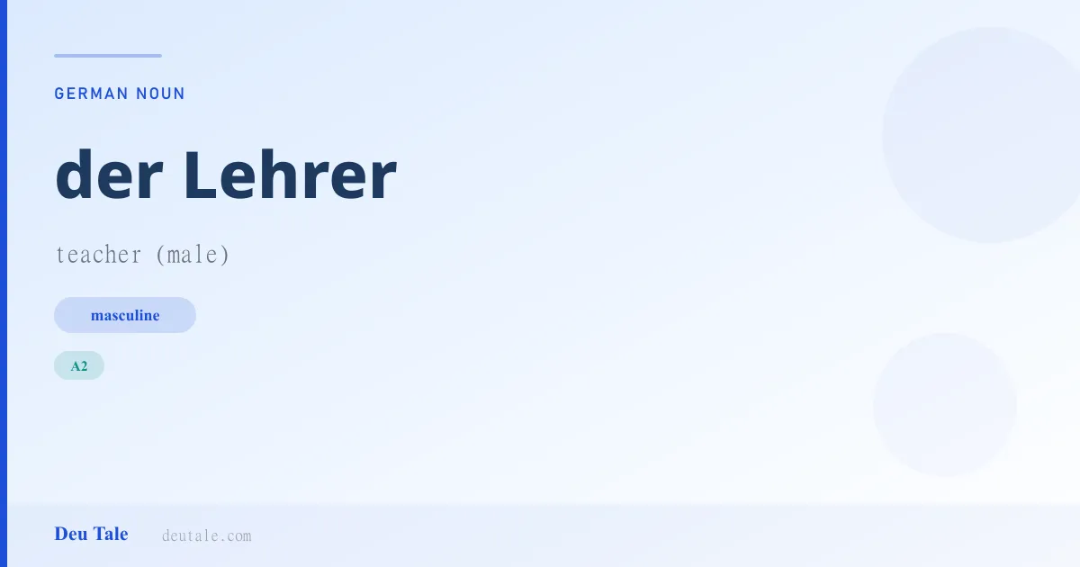 der Lehrer — German masculine noun meaning teacher (male) (A2)