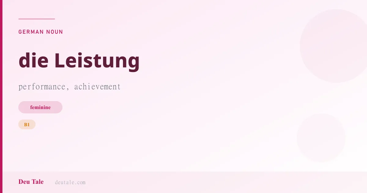 die Leistung — German feminine noun meaning performance, achievement (B1)