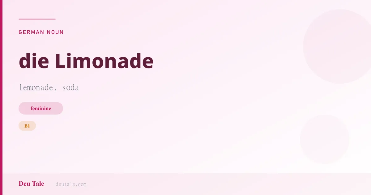 die Limonade — German feminine noun meaning lemonade, soda (B1)