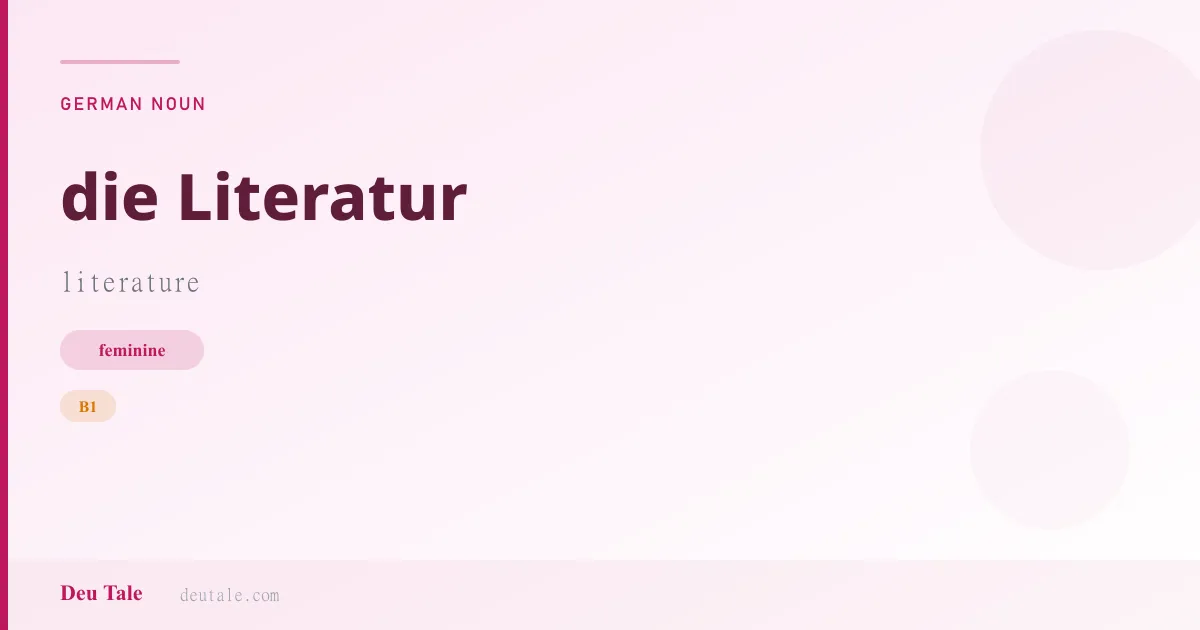 die Literatur — German feminine noun meaning literature (B1)