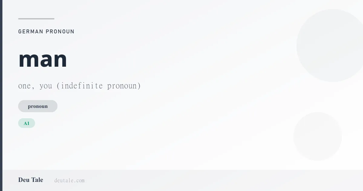 man — German pronoun meaning one, you (indefinite pronoun) (A1)
