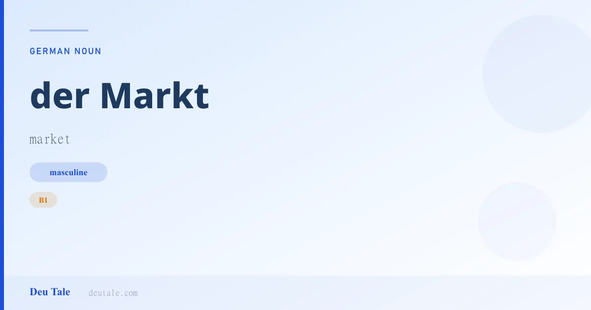 der Markt — German masculine noun meaning market (B1)