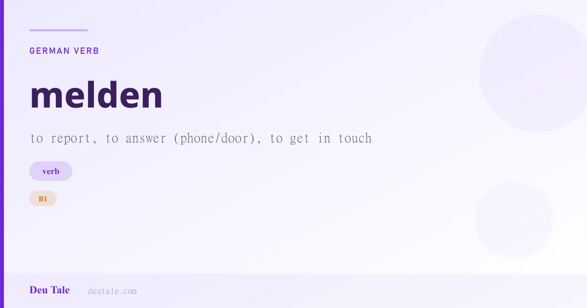 melden — German verb meaning to report, to answer (phone/door), to get in touch (B1)
