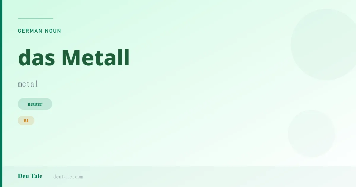 das Metall — German neuter noun meaning metal (B1)
