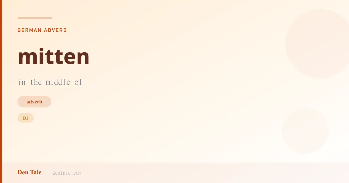 mitten — German adverb meaning in the middle of (B1)