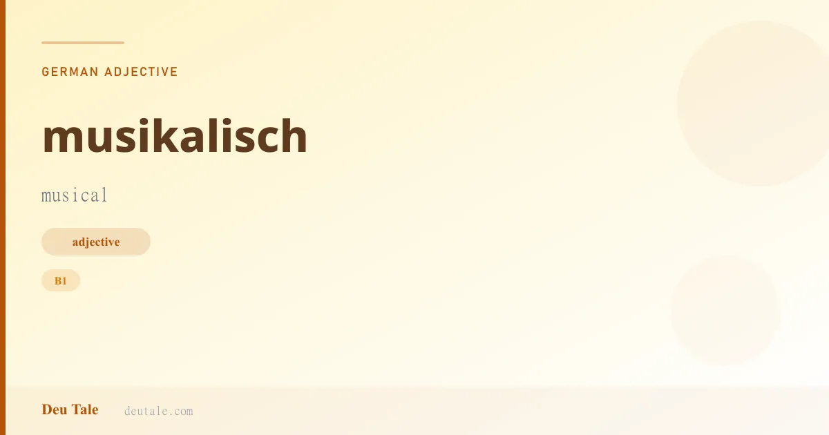 musikalisch — German adjective meaning musical (B1)