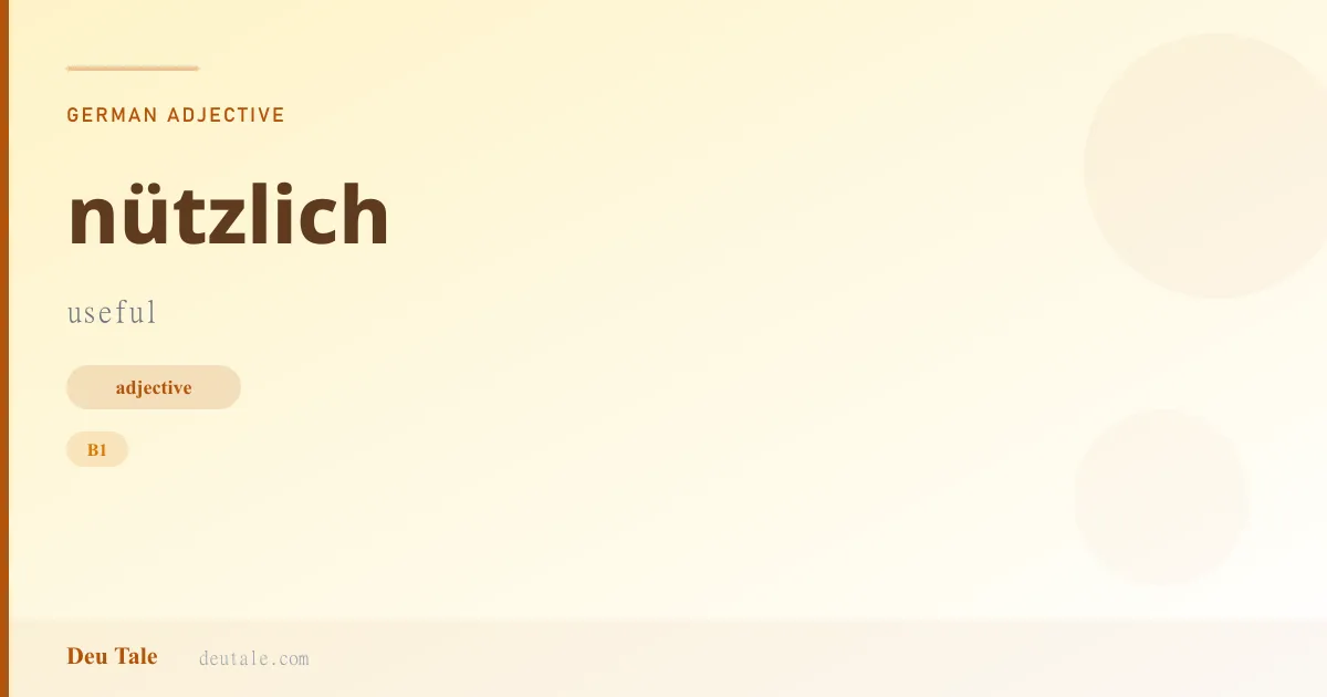 nützlich — German adjective meaning useful (B1)