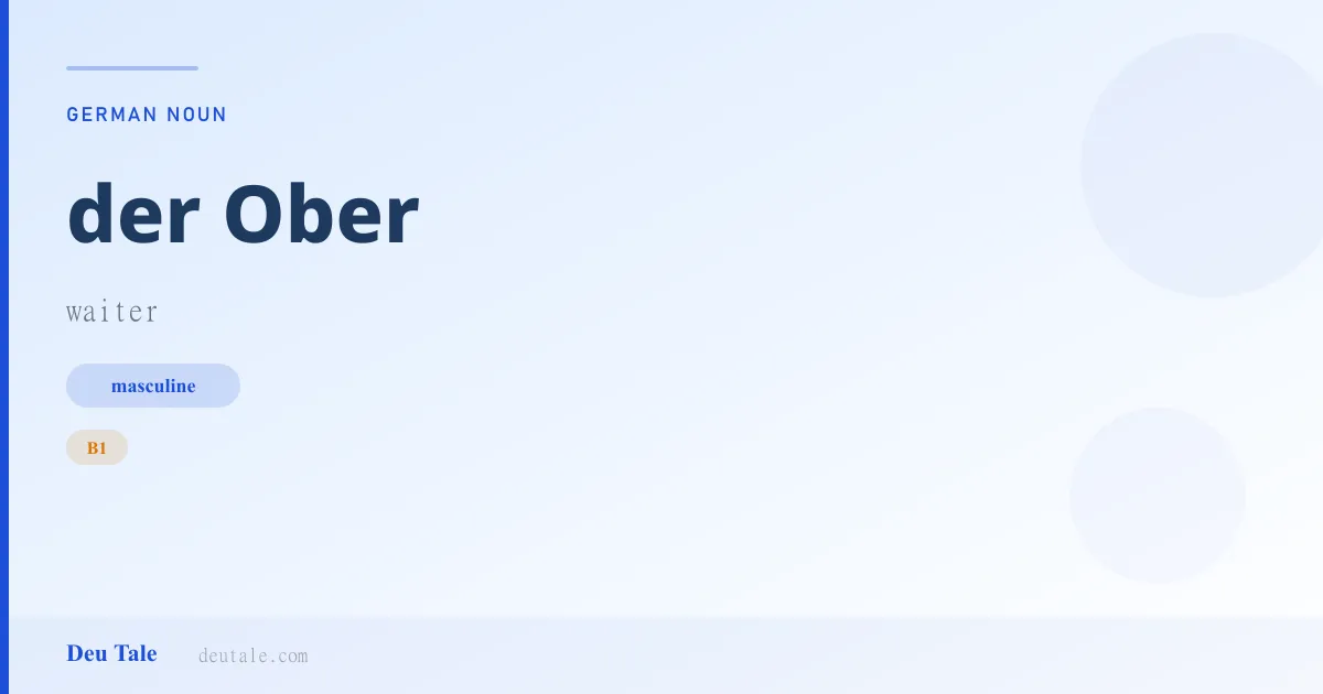 der Ober — German masculine noun meaning waiter (B1)