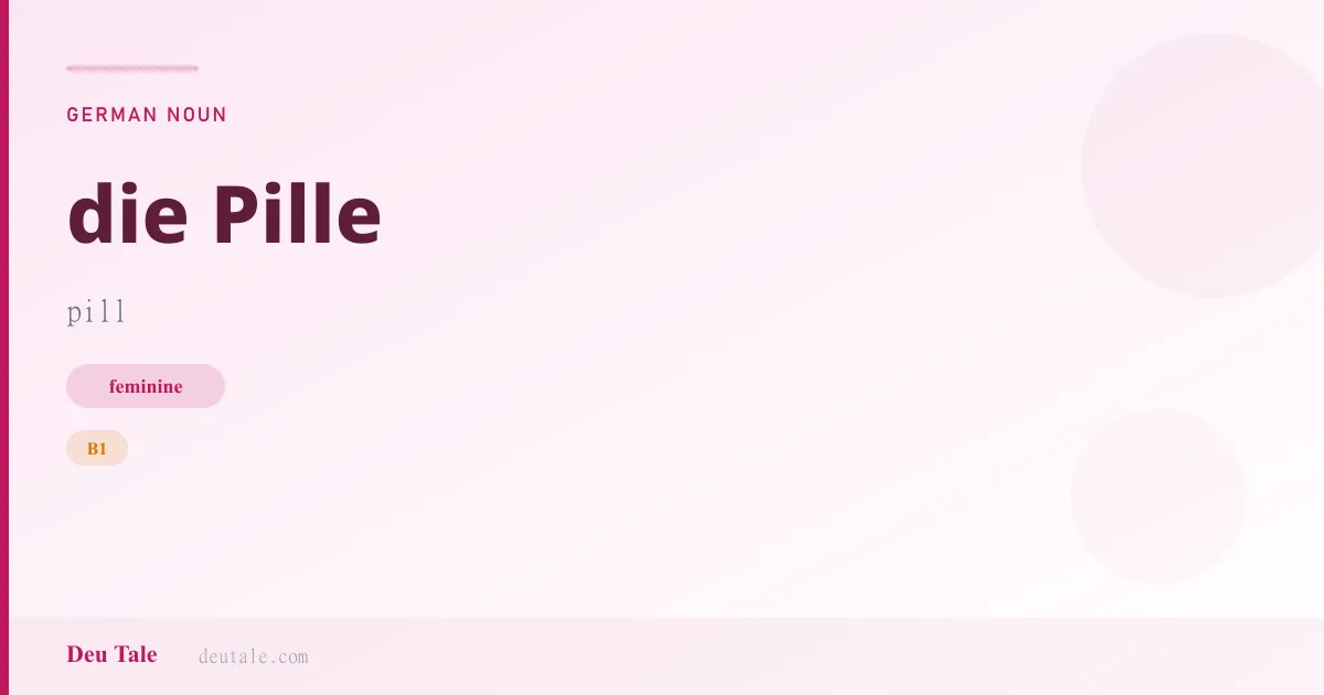 die Pille — German feminine noun meaning pill (B1)