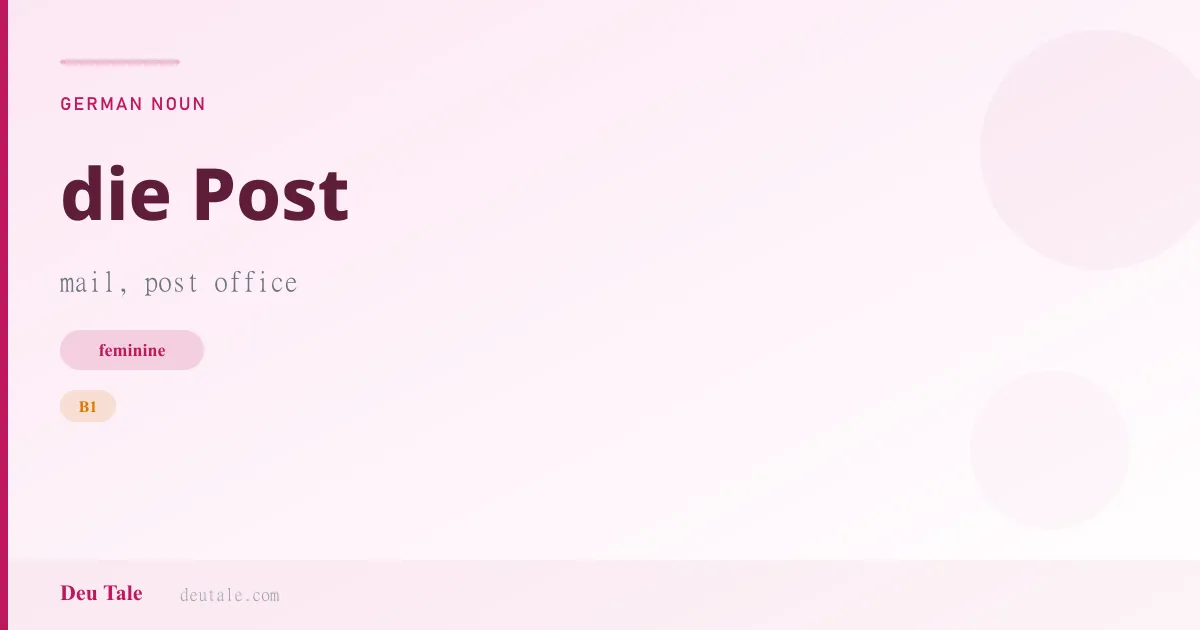 die Post — German feminine noun meaning mail, post office (B1)