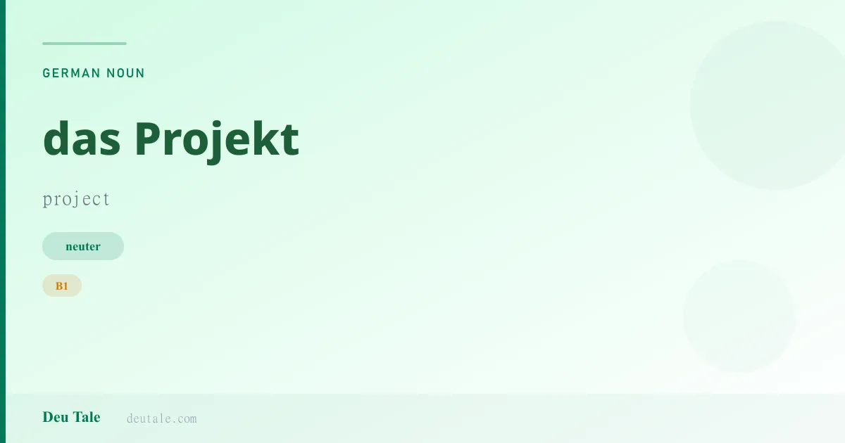 das Projekt — German neuter noun meaning project (B1)