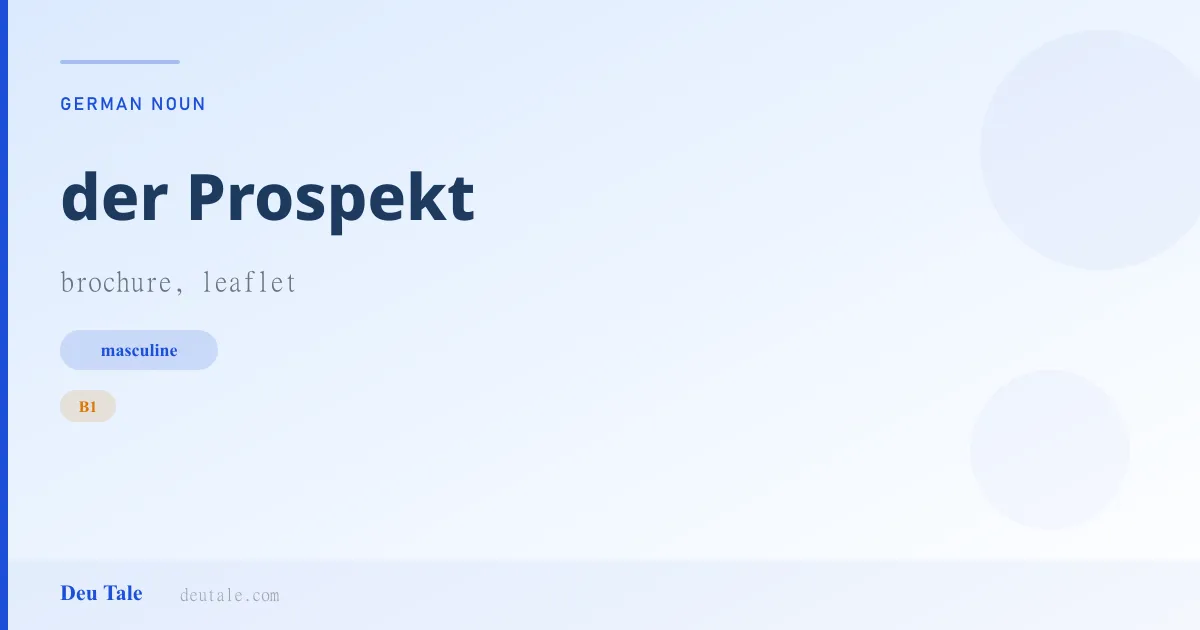 der Prospekt — German masculine noun meaning brochure, leaflet (B1)