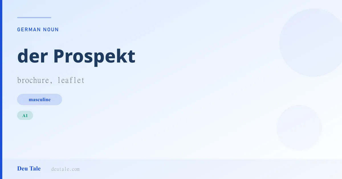 der Prospekt — German masculine noun meaning brochure, leaflet (A1)