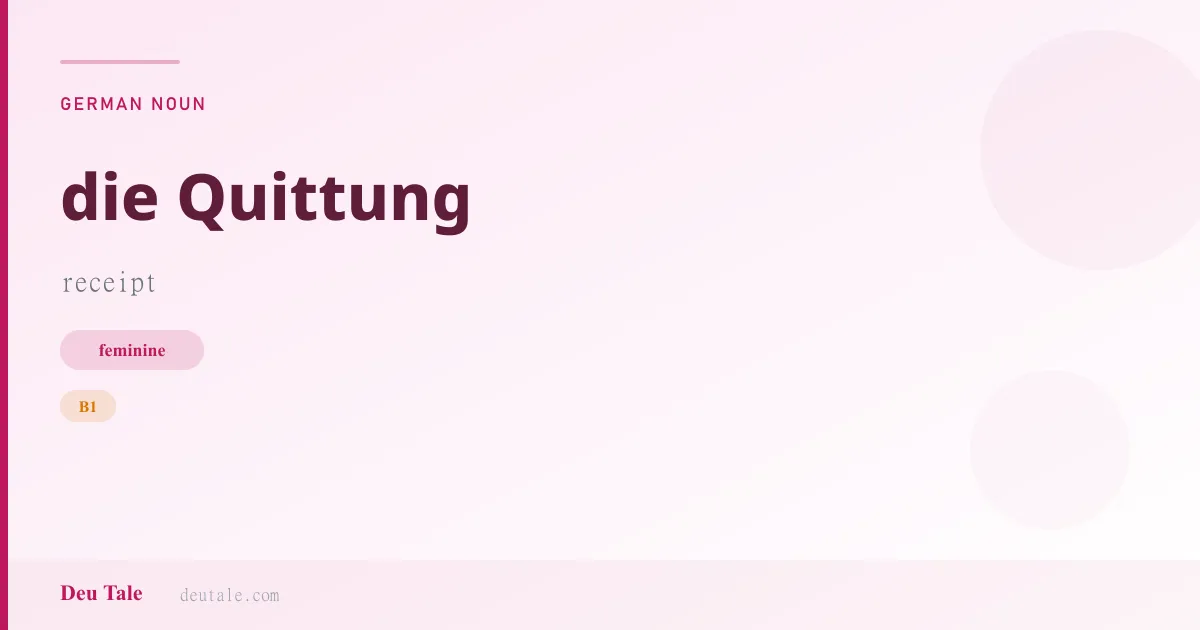 die Quittung — German feminine noun meaning receipt (B1)