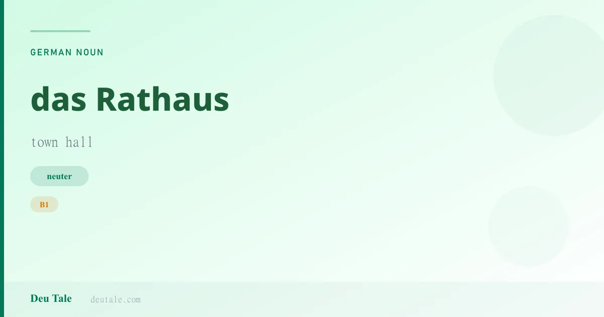 das Rathaus — German neuter noun meaning town hall (B1)