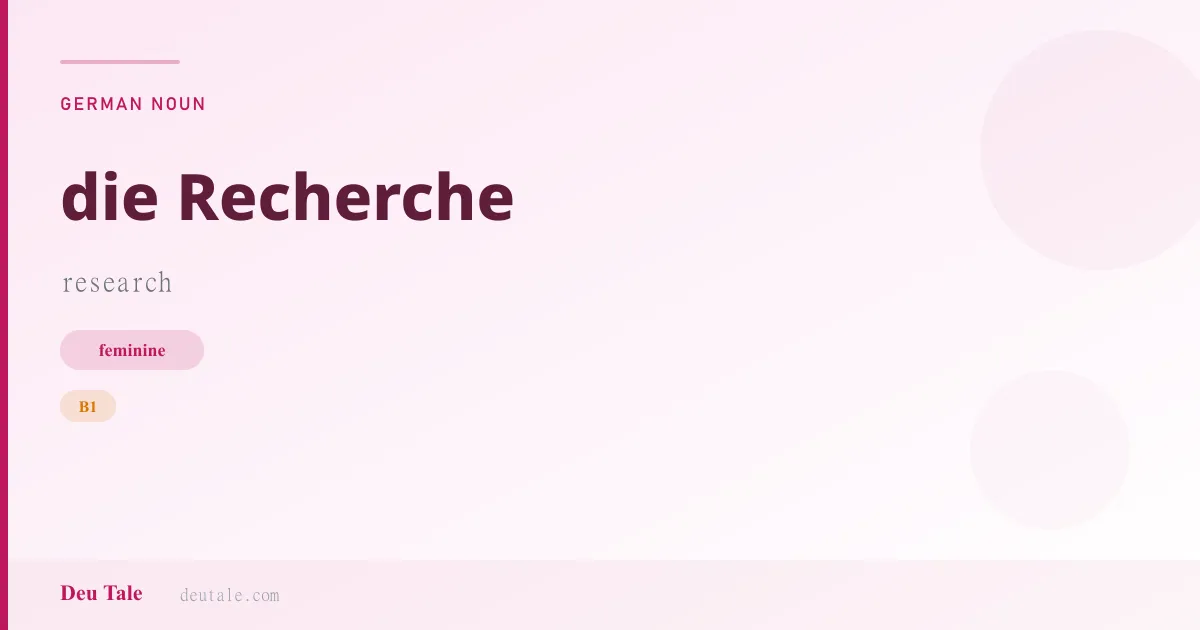 die Recherche — German feminine noun meaning research (B1)
