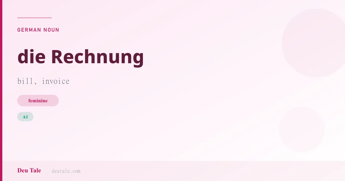 die Rechnung — German feminine noun meaning bill, invoice (A1)