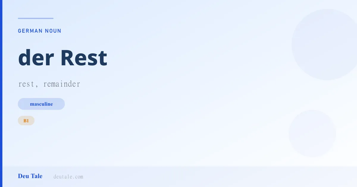 der Rest — German masculine noun meaning rest, remainder (B1)