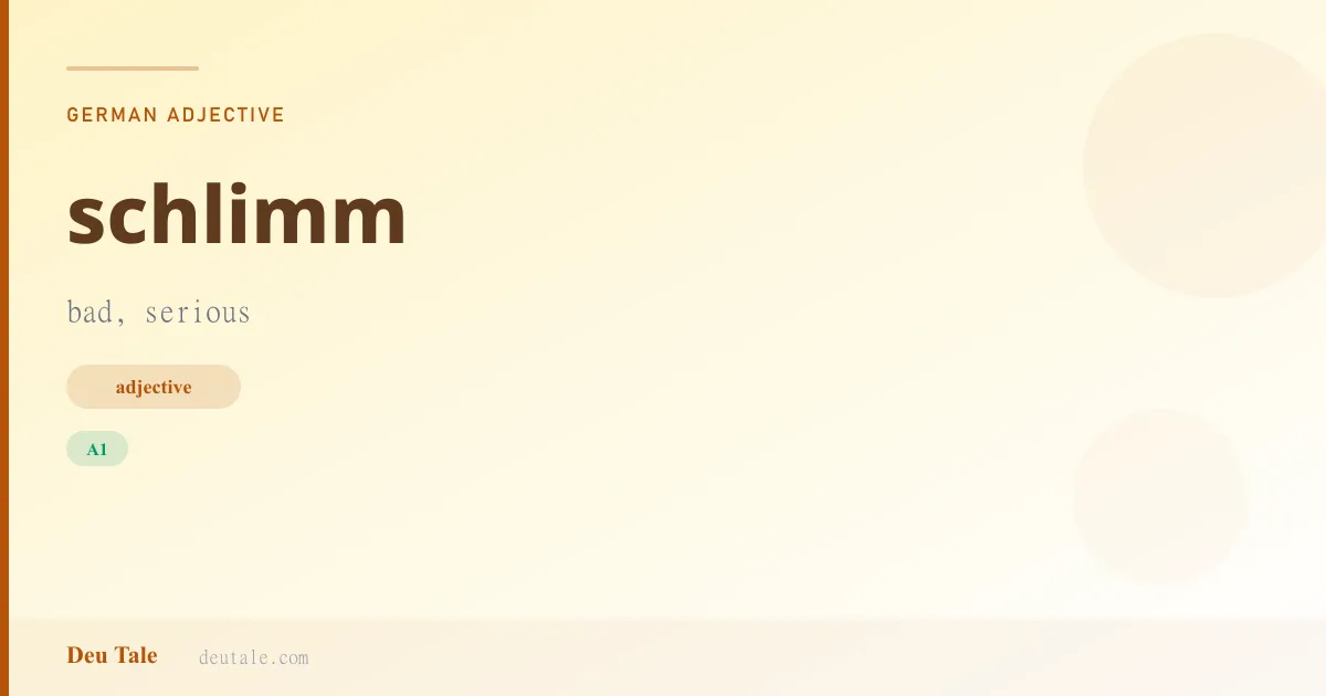 schlimm — German adjective meaning bad, serious (A1)