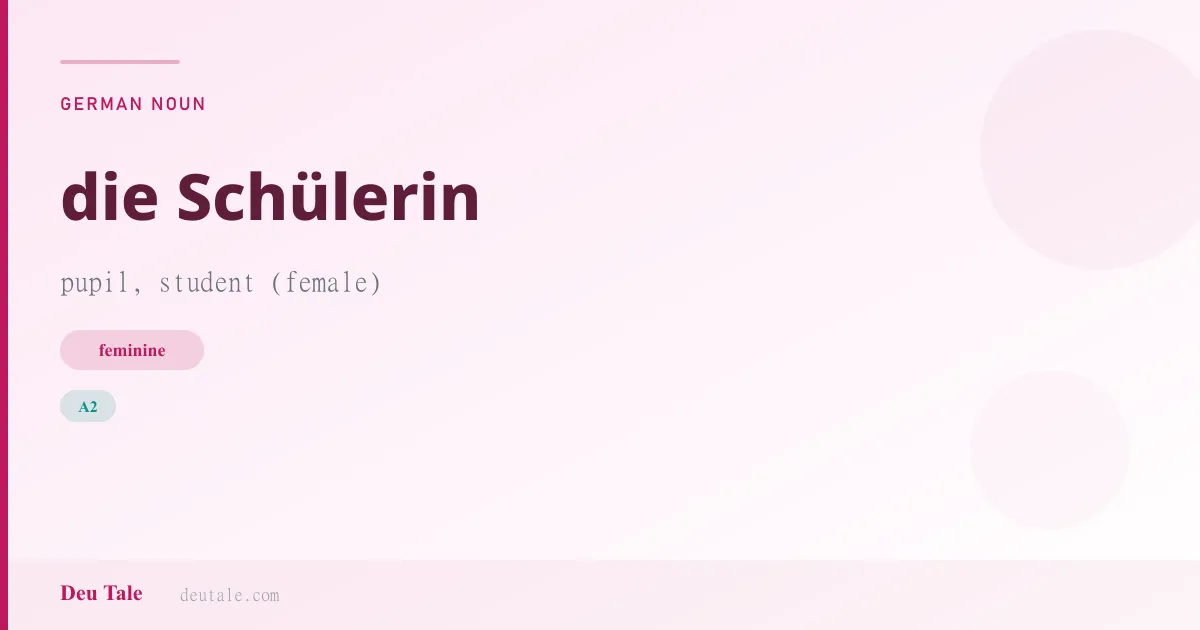 die Schülerin — German feminine noun meaning pupil, student (female) (A2)