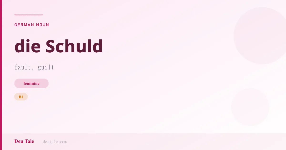 die Schuld — German feminine noun meaning fault, guilt (B1)