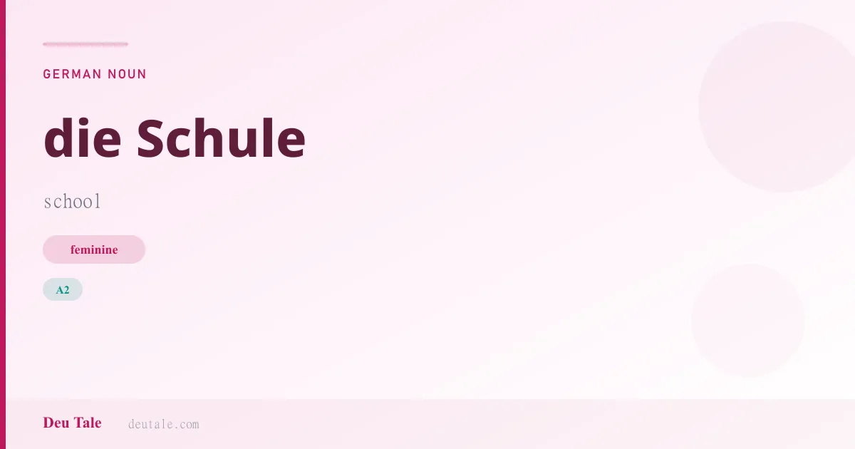 die Schule — German feminine noun meaning school (A2)